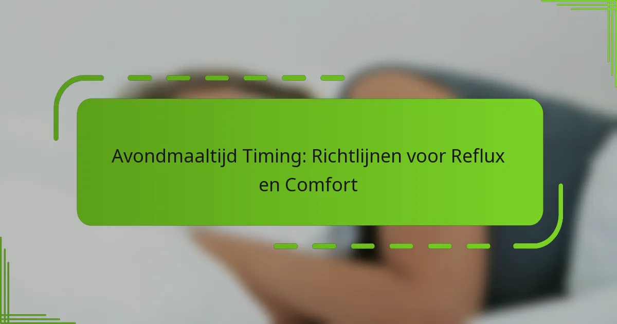 Avondmaaltijd Timing: Richtlijnen voor Reflux en Comfort