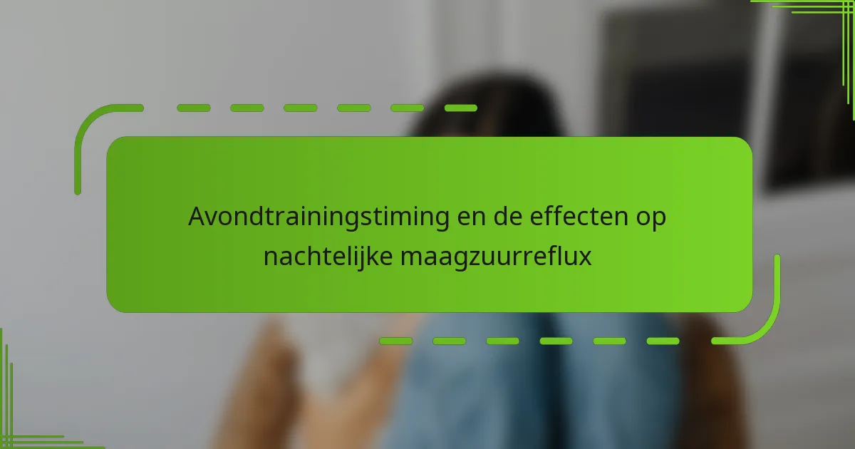 Avondtrainingstiming en de effecten op nachtelijke maagzuurreflux