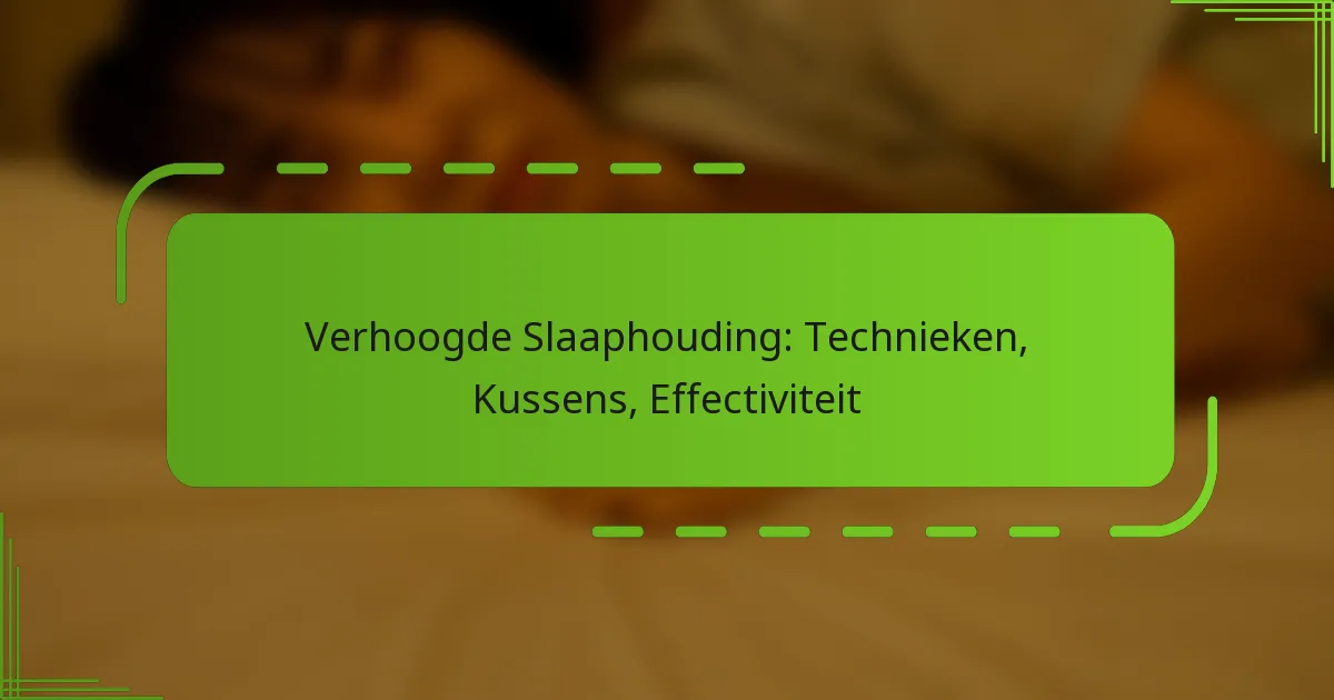 Verhoogde Slaaphouding: Technieken, Kussens, Effectiviteit