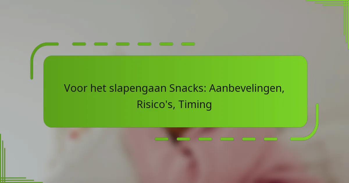 Voor het slapengaan Snacks: Aanbevelingen, Risico’s, Timing