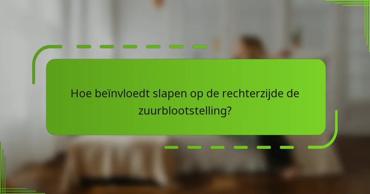 Hoe beïnvloedt slapen op de rechterzijde de zuurblootstelling?