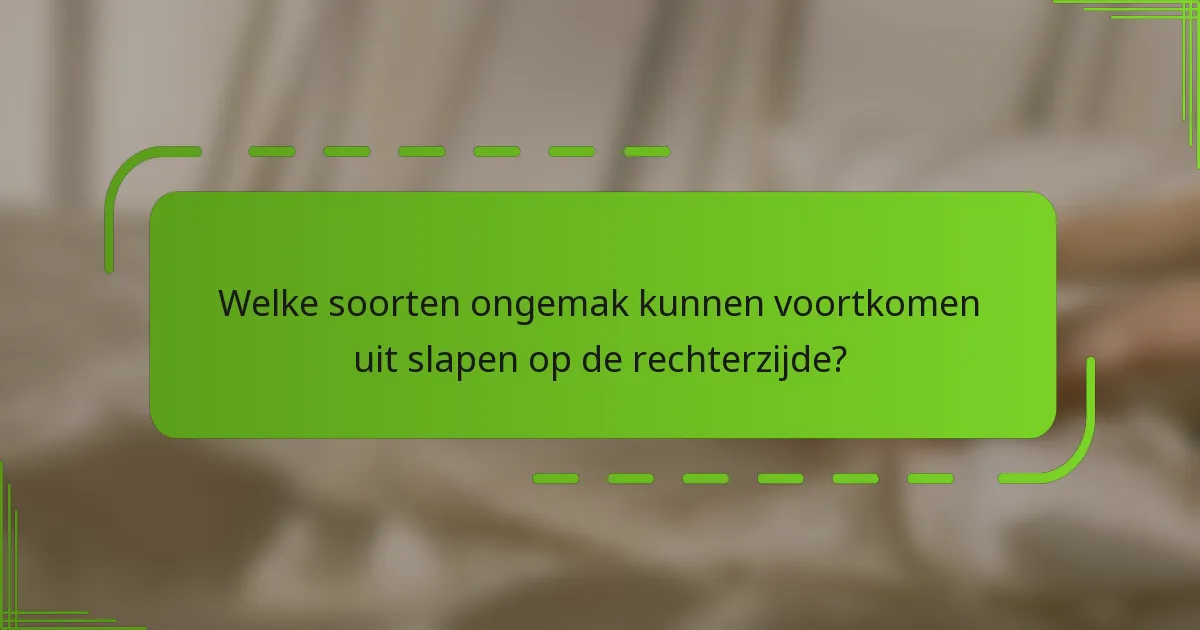 Welke soorten ongemak kunnen voortkomen uit slapen op de rechterzijde?